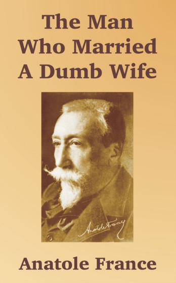 The Man Who Married A Dumb Wife by Anatole France - Paperback