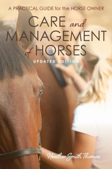 Care and Management of Horses : A Practical Guide for the Horse Owner by Heather Smith Thomas - Paperback