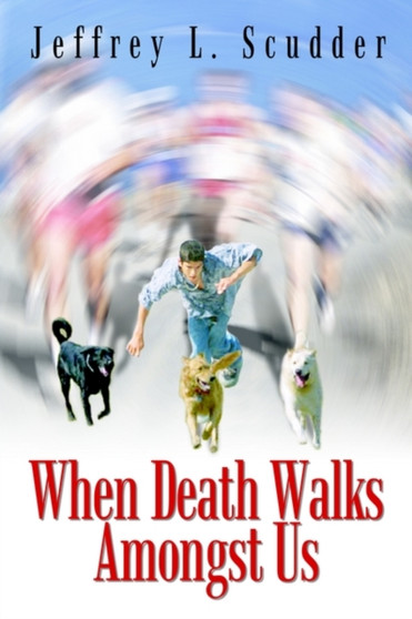 When Death Walks Amongst Us by Jeffrey L. Scudder - Paperback
