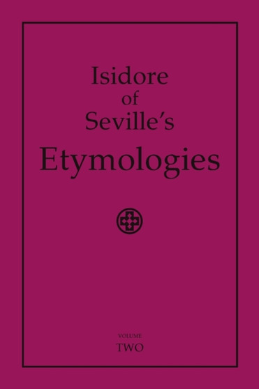 Isidore of Seville's Etymologies: Complete English Translation, Volume 2 by Priscilla Throop - Paperback