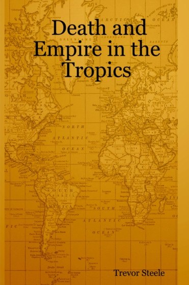 Death and Empire in the Tropics by Trevor Steele - Paperback