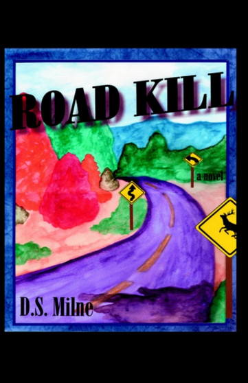 Road Kill by D.S. Milne - Hardback