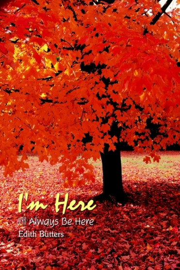 I'm Here : I'll Always Be Here by Edith Butters - Hardback