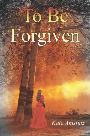 To be Forgiven by Kate Amstutz - Paperback