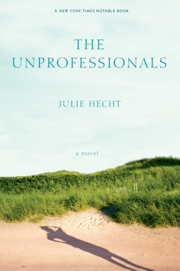 The Unprofessionals : A Novel by Julie Hecht - Paperback