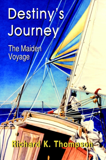 Destiny's Journey : The Maiden Voyage by Richard K. Thompson - Hardback