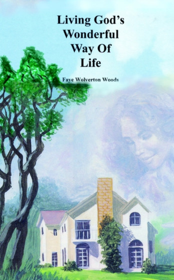 Living God's Wonderful Way Of Life by Faye Wolverton Woods - Paperback