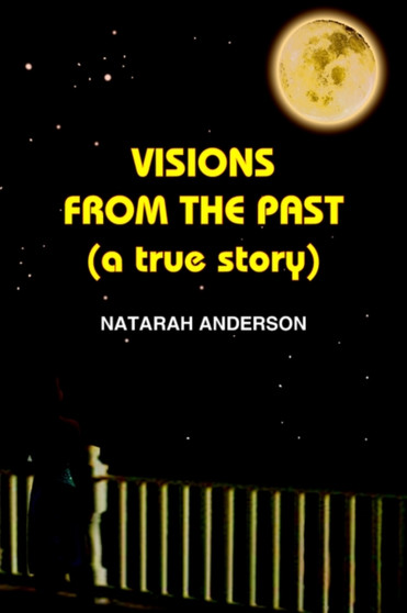 VISIONS FROM THE PAST (a True Story) by NATARAH ANDERSON - Paperback