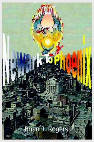 Newark to Phoenix by Brian J. Rogers - Hardback