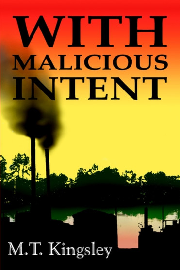 With Malicious Intent by M.T. Kingsley - Hardback
