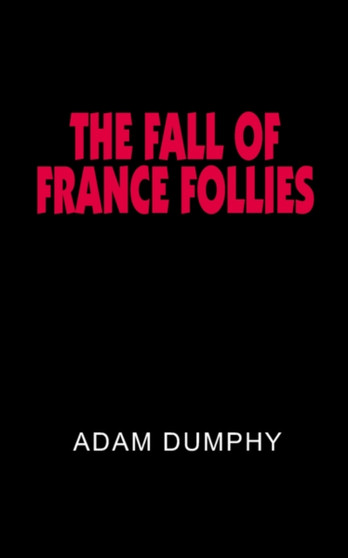 The Fall of France Follies by ADAM DUMPHY - Paperback