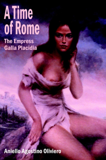A Time of Rome : The Empress Galla Placidia by Aniello Agostino Oliviero - Hardback