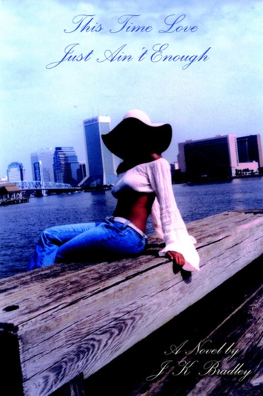 This Time Love Just Ain't Enough by J.K. Bradley - Paperback