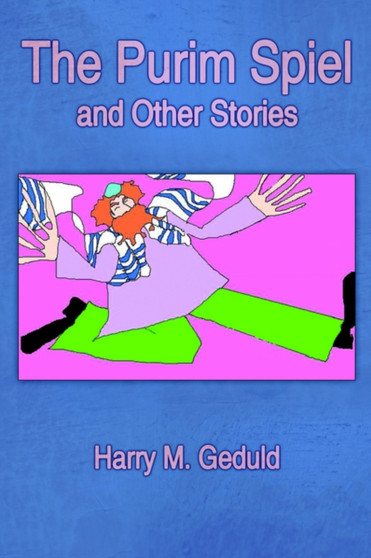 The Purim Spiel and Other Stories by Harry M. Geduld - Paperback