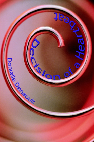 Decision of a Heartbeat by Danielle Deneault - Hardback