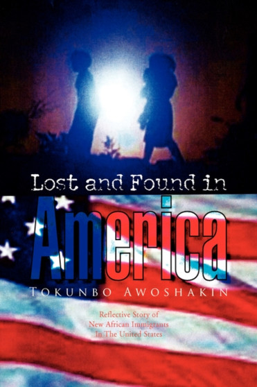 Lost and Found in America by Tokunbo Awoshakin - Paperback