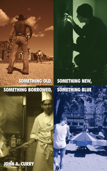 Something Old, Something New, Something Borrowed, Something Blue by John a Curry - Paperback