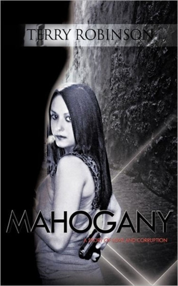 Mahogany : A Story of Love and Corruption by TERRY ROBINSON - Hardback