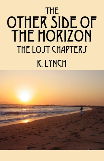 The Other Side of the Horizon : The Lost Chapters by K Lynch - Paperback