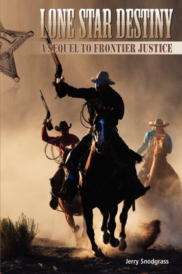 Lone Star Destiny : A Sequel to Frontier Justice by Jerry Snodgrass - Paperback