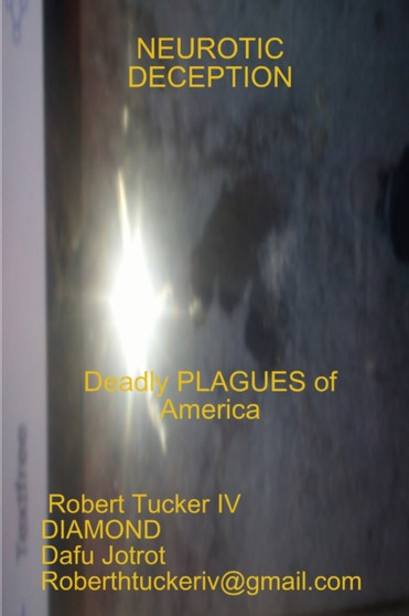 Neurotic Deception : Deadly Plagues of America by Robert IV Tucker - Paperback