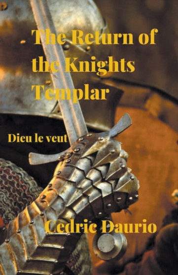 The Return of the Knights Templar- Dieu le Veut by Cedric Daurio - Paperback
