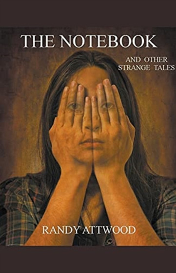 The Notebook and Other Strange Tales by Randy Attwood - Paperback