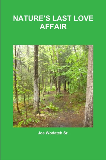 Nature's Last Love Affair by Joe Wodatch Sr. - Paperback