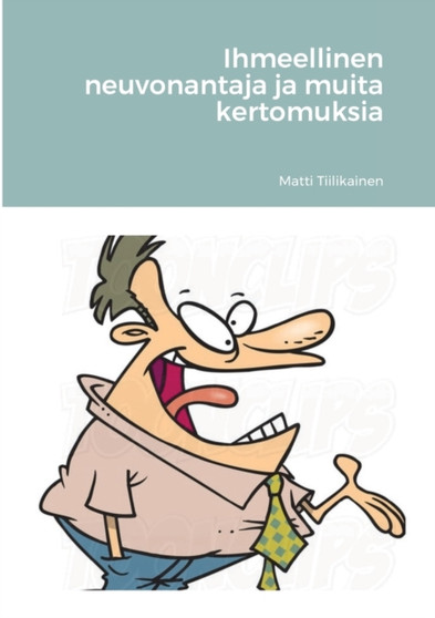Ihmeellinen neuvonantaja ja muita kertomuksia by Matti Tiilikainen - Paperback