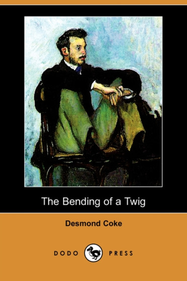 The Bending of a Twig (Dodo Press) by Desmond Coke - Paperback