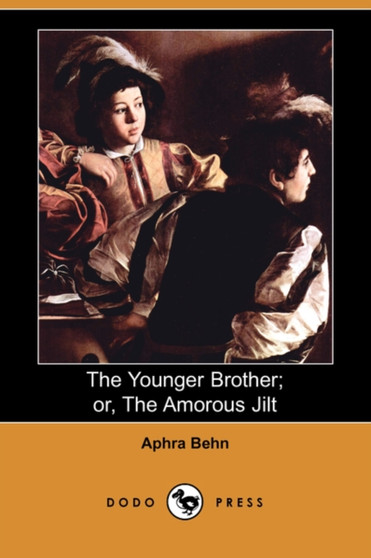 The Younger Brother; Or, the Amorous Jilt (Dodo Press) by Aphra Behn - Paperback