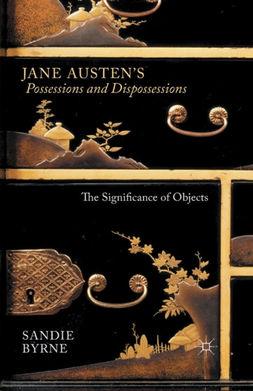 Jane Austen's Possessions and Dispossessions : The Significance of Objects by Sandie Byrne - Paperback