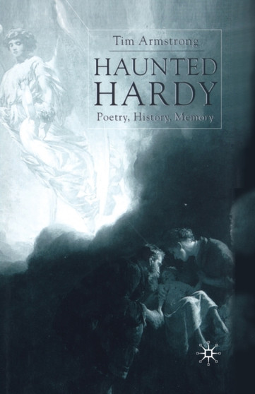 Haunted Hardy : Poetry, History, Memory by T. Armstrong - Paperback
