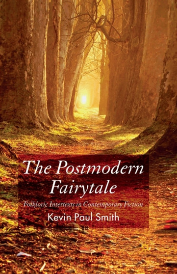 The Postmodern Fairytale : Folkloric Intertexts in Contemporary Fiction by Kevin Paul Smith - Paperback
