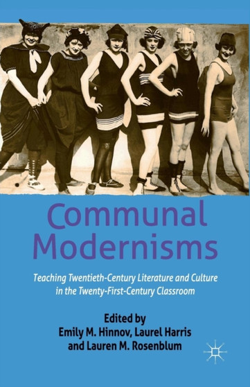 Communal Modernisms : Teaching Twentieth-Century Literature and Culture in the Twenty-First-Century Classroom by E. Hinnov - Paperback