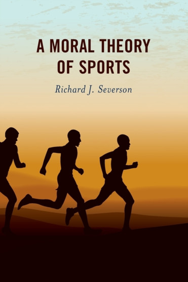 A Moral Theory of Sports by Richard J. Severson - Paperback