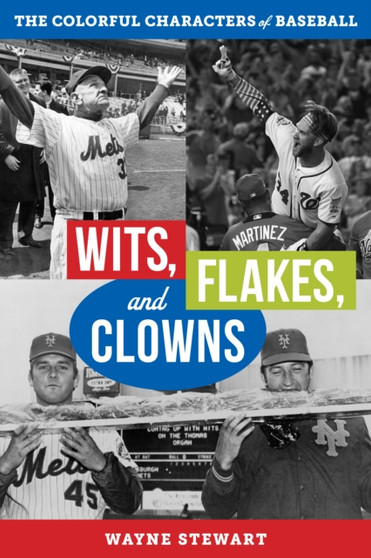 Wits, Flakes, and Clowns : The Colorful Characters of Baseball by Wayne Stewart - Hardback