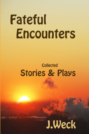 Fateful Encounters by J. Weck - Paperback