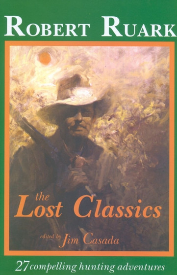 The Lost Classics by Robert Ruark - Hardback