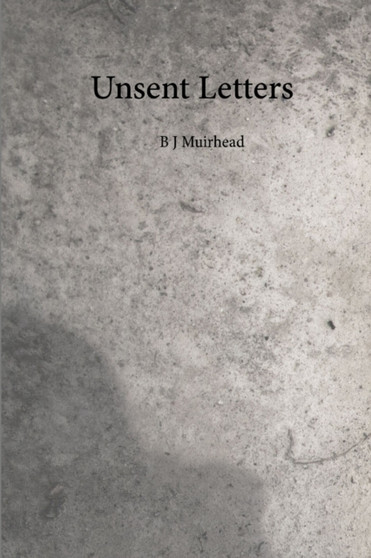 Unsent Letters by B J Muirhead - Paperback