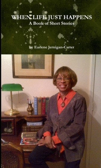 WHEN LIFE JUST HAPPENS, A Book of Short Stories by Earlene Jernigan-Carter - Paperback