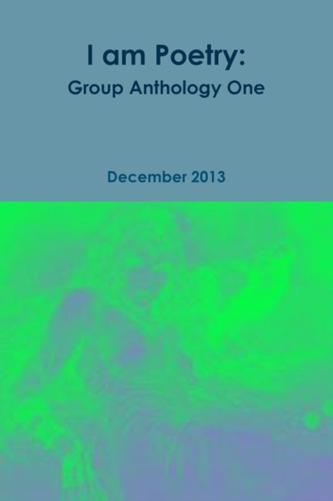 I am Poetry : Group Anthology One by I Am Poetry Group - Paperback