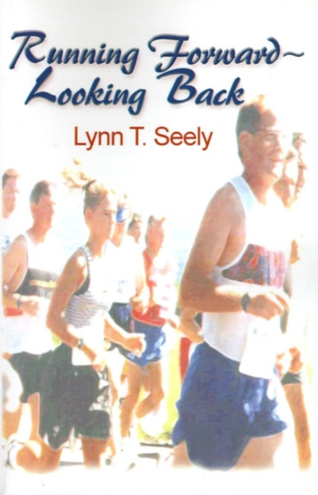 Running Forward-Looking Back by Lynn T Seely - Paperback