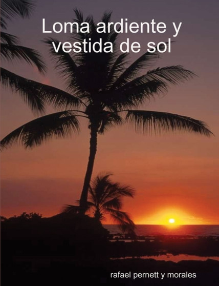Loma Ardiente y Vestida De Sol by rafael pernett y morales - Paperback