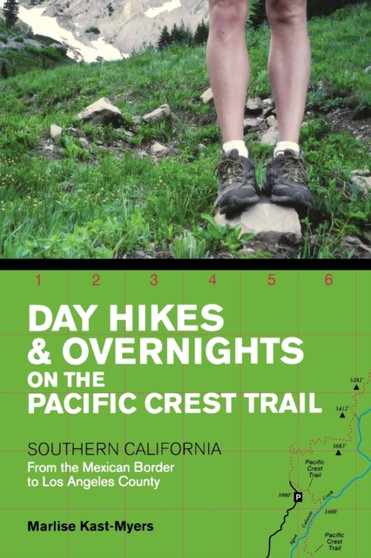 Day Hikes and Overnights on the Pacific Crest Trail: Southern California : From the Mexican Border to Los Angeles County by Marlise Kast-Myers - Paperback