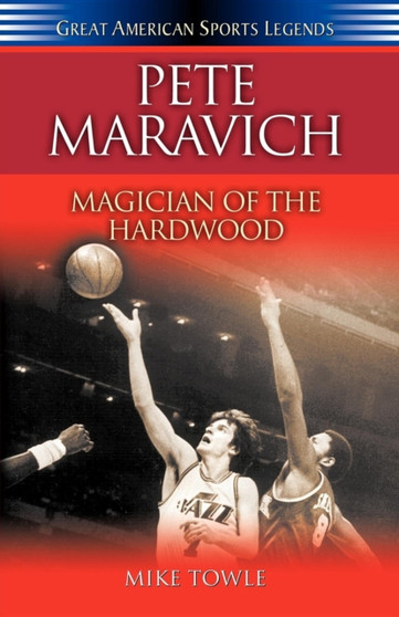 Pete Maravich : Magician of the Hardwood by Mike Towle - Paperback