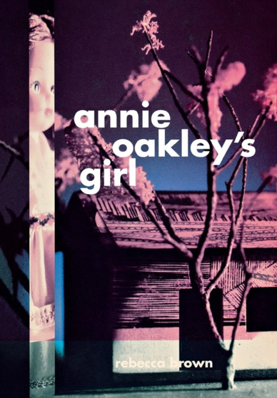 Annie Oakley's Girl by Rebecca Brown - Paperback