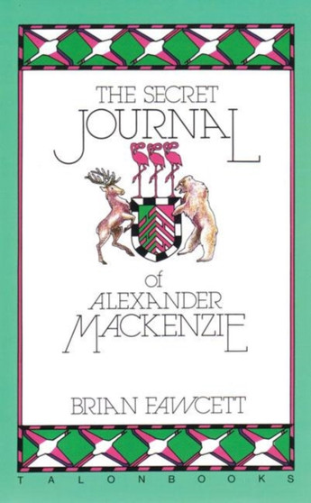 The Secret Journal of Alexander Mackenzie by Brian Fawcett - Paperback