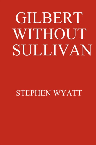 Gilbert without Sullivan by Stephen Wyatt - Paperback