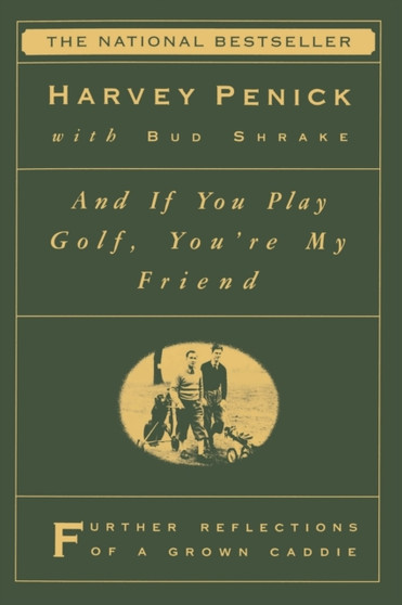 "And If You Play Golf, You're My Friend: Furthur Reflections of a Grown Caddie " by Harvey Penick - Paperback